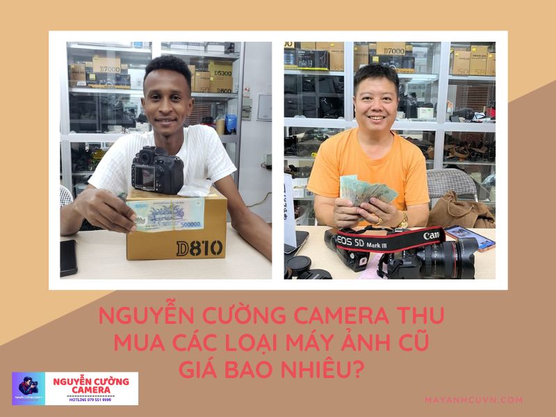 Đơn vị Nguyễn Cường Camera thu mua các loại máy ảnh cũ giá bao nhiêu