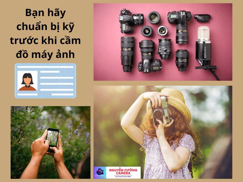 Trước khi giao dịch cầm đồ máy ảnh tại Nguyễn Cường Camera bạn hãy chuẩn bị kỹ lưỡng những thứ dưới đây nhé